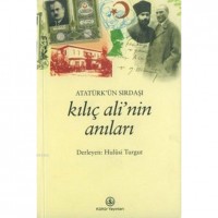 Atatürk`ün Sırdaşı Kılıç Ali`nin Anıları