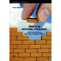 Türkiye`de Mortgage Uygulaması; Konut Finansman Sistemi ve Ana Hatları ile Gayrimenkul Mevzuatı