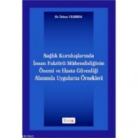 Sağlık Kuruluşlarında İnsan Faktörü Mühendisliğinin Önemi; ve Hasta Güvenliği Alanında Uygulama Örnekleri