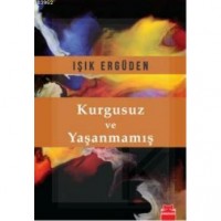 Kurgusuz ve Yaşanmamış