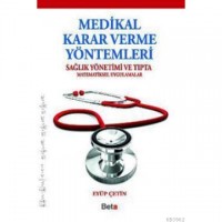 Medikal Karar Verme Yöntemleri; Sağlık Yönetimi ve Tıpta Matematiksel Uygulamalar