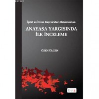 İptal ve İtiraz Başvuruları Bakımından Anayasa Yargısında İlk İnceleme