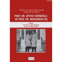 Türkiye`de İktisat Bilimi Eğitimi Tünelinde İki Öncü; Prof. Dr. Zeyyat Hatiboğlu ve Prof. Dr. Mükerrem Hiç