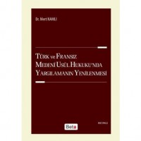 Türk ve Fransız Medeni Usul Hukuku`nda Yargılamanın Yenilenmesi