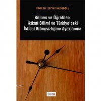 Bilinen ve Öğretilen İktisat Bilimi ve Türkiye`deki İktisat Bilinçsizliğine Ayaklanma