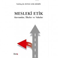 Mesleki Etik; Kavramlar, İlkeler ve Vakalar