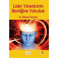 Lider Yöneticinin Benliğine Yolculuk