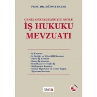 İş Hukuku Mevzuatı; Genel Gerekçeleriyle Notlu