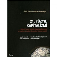 21. Yüzyıl Kapitalizmi; Global Finans Krizinin Kuramsal Ekonomi ve İşletme Yönetimi Açısından Yapısal Analizi