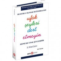 Huzurlu Olmak İstiyorsanız Ufak Şeyleri Dert Etmeyin; Hepsi De Ufak Şeylerdir