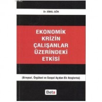 Ekonomik Krizin Çalışanlar Üzerindeki Etkisi; Bireysel, Örgütsel ve Sosyal Açıdan Bir Araştırma