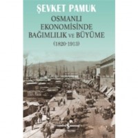 Osmanlı Ekonomisinde Bağımlılık ve Büyüme 1820-1913