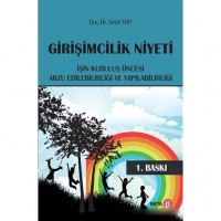 Girişimcilik Niyeti; İşin Kuruluş Öncesi Arzu Edilebilirliği ve Yapılabilirliği