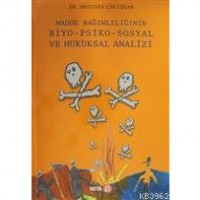 Madde Bağımlılığının Biyo-Psiko-Sosyal ve Hukuksal Analizi
