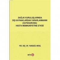 Sağlık Kuruluşlarında Dış Kaynaklardan Yararlanmanın Outsourcing Hasta Memnuniyetine Etkisi