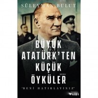 Büyük Atatürk`ten Küçük Öyküler; Beni Hatırlayınız