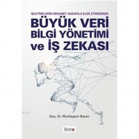 Büyük Veri Bilgi Yönetimi ve İş Zekası; İşletmelerin Rekabet Avantajı Elde Etmesinde