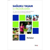 Sağlıklı Yaşam ve Pazarlama; 21. Yüzyılın En Hızlı Büyüyen Trendlerinden Birinin Pazarlama Çerçevesinde Değerlendirilmesi