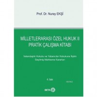 Milletlerarası Özel Hukuk 2 - Pratik Çalışma Kitabı; Vatandaşlık ve Yabancılar Hukukuna İlişkin Seçilmiş Mahkeme Kararları