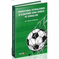 Profesyonel Futbolcunun İş İlişkisinin Sona Ermesi ve Sonuçları