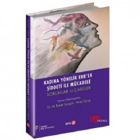 Kadına Yönelik Erk`ek Şiddeti ile Mücadele; Sorunlar ve Çareler