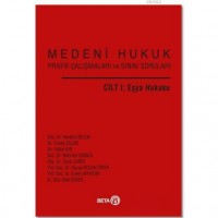 Medeni Hukuk Pratik Çalışmaları ve Sınav Soruları Cilt 1: Eşya Hukuku