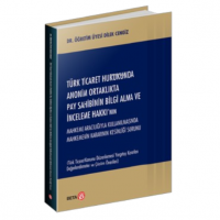 Türk Ticaret Hukukunda Anonim Ortaklıkta Pay Sahibinin Bilgi Alma ve İnceleme Hakkı`nın Mahkeme Aracılığıyla Kullanılmasında Mahkemenin Kararının Kesinliği