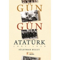 Gün Gün Atatürk 1881 - 1938